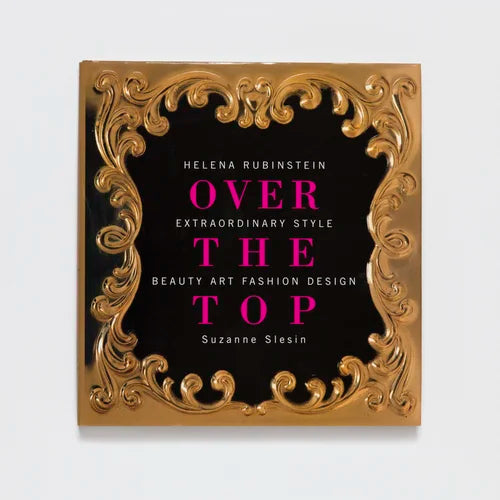 Over the Top: Helena Rubinstein, , Extraordinary Style, Beauty, Art, Fashion, and Design